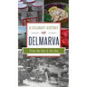 Culinary History of Delmarva: From the Bay to the Sea