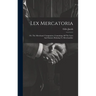 Lex Mercatoria: Or, The Merchants' Companion, Containing All The Laws And Statutes Relating To Merchandize