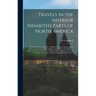 Travels in the Interior Inhabited Parts of North America: in the Years 1791 and 1792; in Which is Given an Account of the Manners and Customs of the I