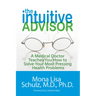 The Intuitive Advisor: A Medical Doctor Teaches You How to Solve Your Most Pressing Health Problems