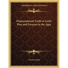 Dispensational Truth or God's Plan and Purpose in the Ages