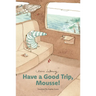 Have a Good Trip, Mousse!