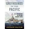 Greyhounds of the Pacific: U.S. Destroyers in the War Against Japan