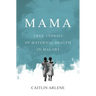 Mama: True Stories of Maternal Health in Malawi