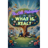 The Little Philosopher: What is Real?