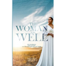 The Woman at the Well: Five Marriages, One Calling, and the God Who Met Me There