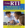 Using RTI to Teach Literacy to Diverse Learners, K-8: Strategies for the Inclusive Classroom