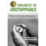 Unlikely to Unstoppable: Stories from Everyday Entrepreneurs