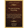 The Sum Of Saving Knowledge: Or A Brief Sum Of Christian Doctrine, Contained In The Holy Scriptures And Holden Forth In The Westminster Confession
