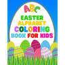 Easter Alphabet Coloring Book For Kids: Jumbo Easter Coloring Book For Kids - Have Fun While Learning This 26 Cute Letters With The Easter Bunny - 8.5