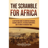 The Scramble for Africa: A Captivating Guide to European Expansion, Colonial Conflicts, the Berlin Conference, and Its Impact on Modern Times