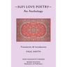 Sufi Love Poetry: An Anthology