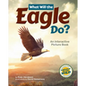 What Will the Eagle Do?: An Interactive Picture Book