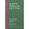 Screw Thread Cutting - Machinery's Reference Series - Number 32