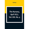 The Nursery, April 1877, Vol. XXI. No. 4