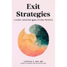 Exit Strategies: Living Lessons from Dying People