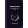 Mary in the Gospels: Or Lectures On the History of Our Blessed Lady, As Recorded by the Evangelists