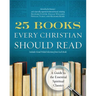 25 Books Every Christian Should Read: A Guide to the Essential Spiritual Classics