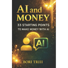 AI and Money: 33 Starting Points for Making Money with AI