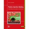 Plastics Injection Molding: Scientific Molding, Recommendations, and Best Practices