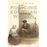 Policing Egyptian Women: Sex, Law, and Medicine in Khedival Egypt