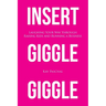 Insert Giggle Giggle: Laughing Your Way through Raising Kids and Running a Business