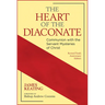 The Heart of the Diaconate: Communion with the Servant Mysteries of Christ; Revised Tenth Anniversary Edition