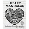 Heart Mandalas Coloring Book for Adults: 50 Amazing Pages, Large, Stress Relif Design, Relaxation Pictures, Meditation And Happiness For Your Love