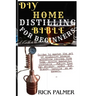 DIY Home Distilling Bible for Beginners: Guides to master the art of producing several moonshine recipes from home, mixing masterful cocktails ..Makin