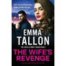 The Wife's Revenge: A completely nail-biting and totally addictive crime thriller