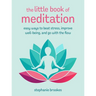 The Little Book of Meditation: Easy Ways to Beat Stress, Improve Well-Being, and Go with the Flow