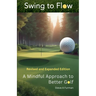 Swing to Flow: A Mindful Approach to Better Golf Revised and Expanded