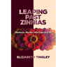 Leaping Past Zinnias: Madness, Murder, Marriage and Me