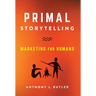 Primal Storytelling: Marketing for Humans