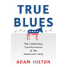True Blues: The Contentious Transformation of the Democratic Party