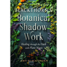 Blackthorn's Botanical Shadow Work: Healing Through the Dark with Plant Magic