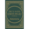 The 52-Week Stress Relief Journal