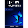 I Let My Soul Run Free My Journey to Becoming Whole