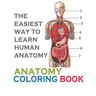 The Easiest Way To Learn Human Anatomy: Anatomy Coloring Book: an Entertaining and Instructive Guide to the Human Body - A Coloring, Activity & Medica