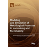 Modeling and Simulation of Metallurgical Processes in Ironmaking and Steelmaking