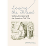 Losing the Thread: Cotton, Liverpool and the American Civil War