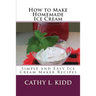 How to Make Homemade Ice Cream: Simple and Easy Ice Cream Maker Recipes