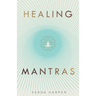 Healing Mantras: A positive way to remove stress, exhaustion and anxiety by reconnecting with yourself and calming your mind.