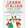 Learn Italian For Kids: 115 Captivating Stories To Get Your Children Speaking Italian Effortlessly Implementing Vocabulary, and Perfecting Your Pronun