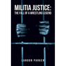 Militia Justice: The Fall of a Wrestling Legend