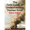 The Field Guide to Understanding 'Human Error'