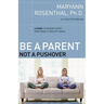 The Be a Parent, Not a Pushover: A Guide to Raising Happy, Emotionally Healthy Teens