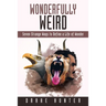 Wonderfully Weird: Seven Strange Ways to Define a Life of Wonder