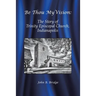 Be Thou My Vision: The Story of Trinity Episcopal Church, Indianapolis