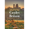 The Walker's Guide to the Castles of Britain: 60 Inspiring Walks Through Time